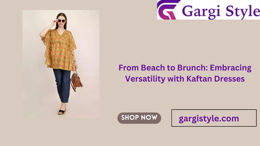 From Beach to Brunch: Embracing Versatility with Kaftan Dresses - GargiStyle